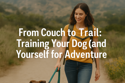 From Couch to Trail: Training Your Dog (and Yourself) for Adventure